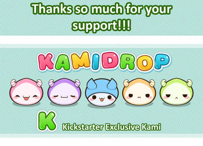 Kami Exclusives!!! KICKSTARTER OVER!!!