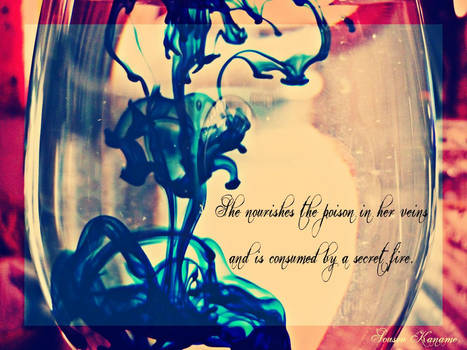 She nourishes the poison in her veins...