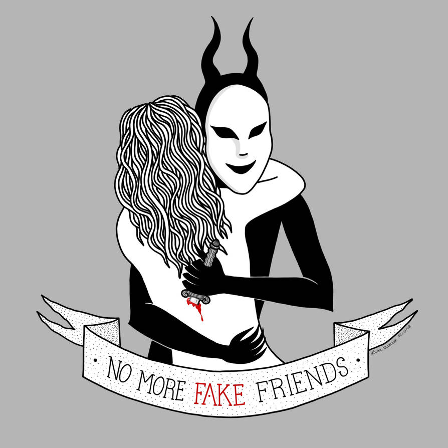 No more fake friends by lauramarcuet on DeviantArt