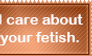 I care about your fetish