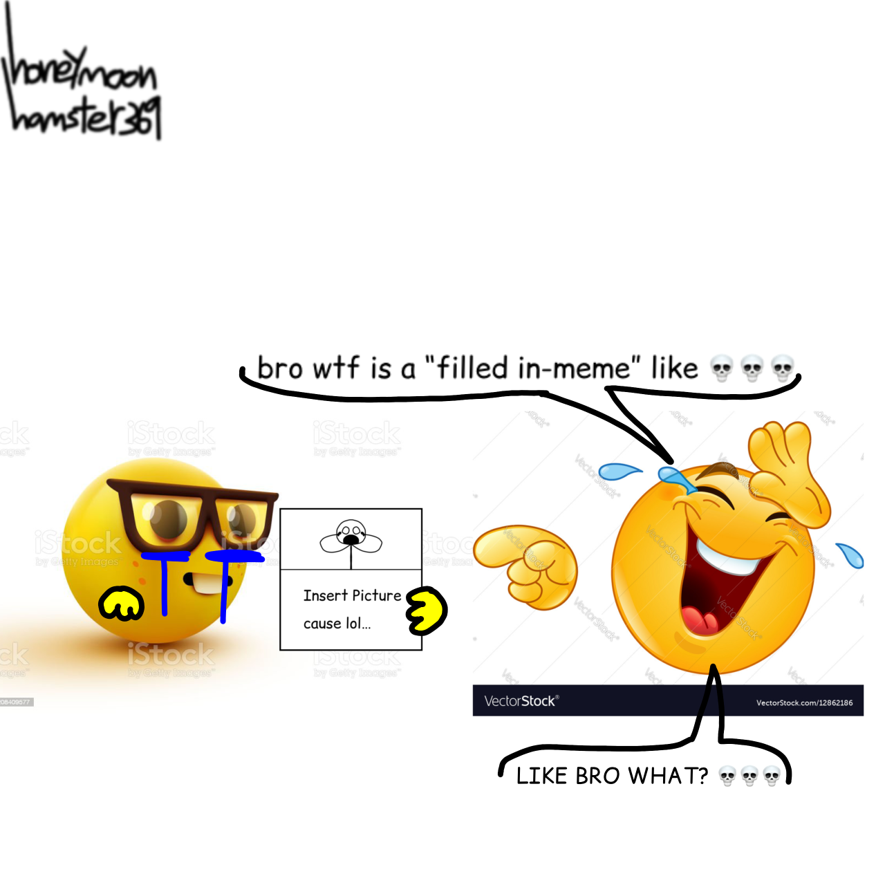 filled in memes are unfunny like bro what by HoneymoonHamster369 on