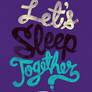 Lets Sleep Together