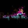 Stay with me