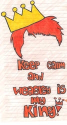 Keep calm and Weasley is my king