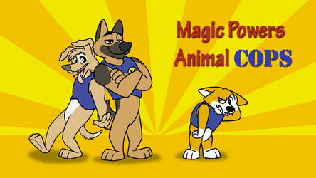 Magic Powers Animal Cops Pilot Episode