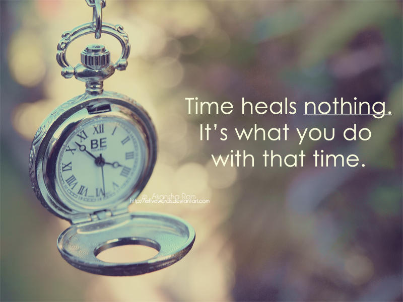 Time heals nothing