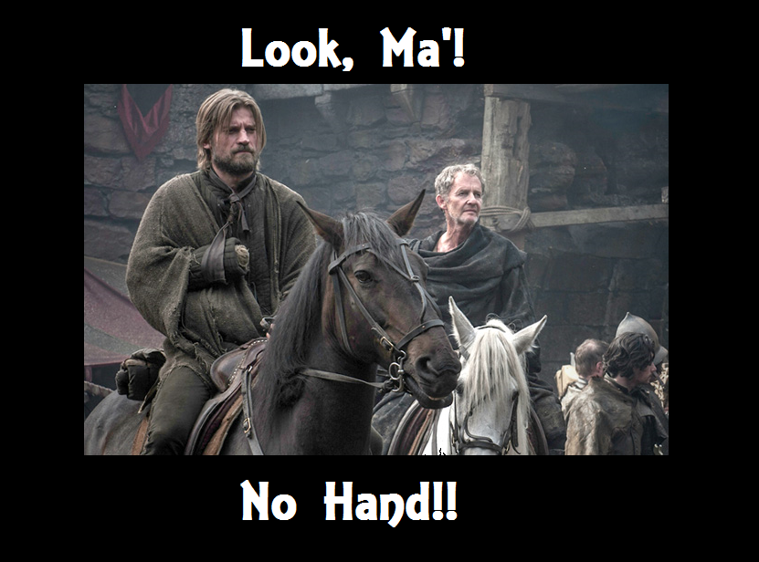 Look Ma'- No Hand! -Game of Thrones Meme