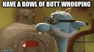 Have a Bowl of Butt Whooping Gif Memes