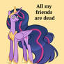 All my Friends are Dead