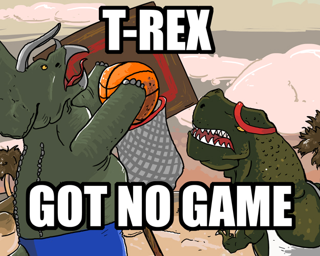 T-REX GOT NO GAME