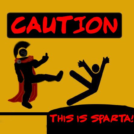 CAUTION: This is Sparta