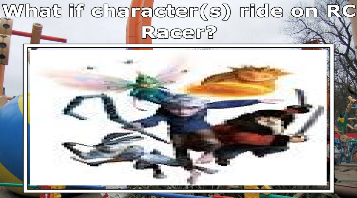 My What If Characters Ride On RC Racer Meme by gxfan537 on DeviantArt