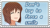 Don't try to force a smile - Stamp by Kyoukka