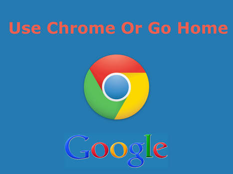 Use Chrome or Go Home
