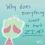 Why Does Everything Want To Hurt Zim?