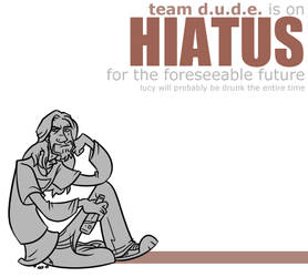 Team D.U.D.E. Hiatus