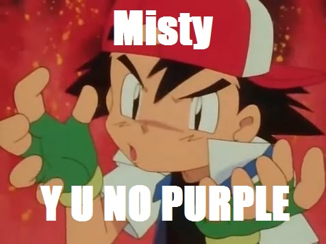 Y U NO PURPLE , MISTY