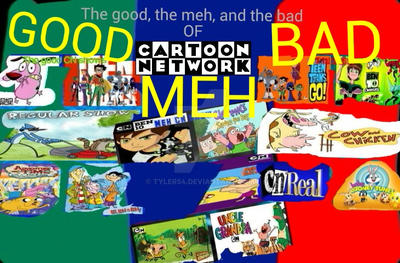 The good, the meh, and the bad of Cartoon Network. by TylerS4 on DeviantArt