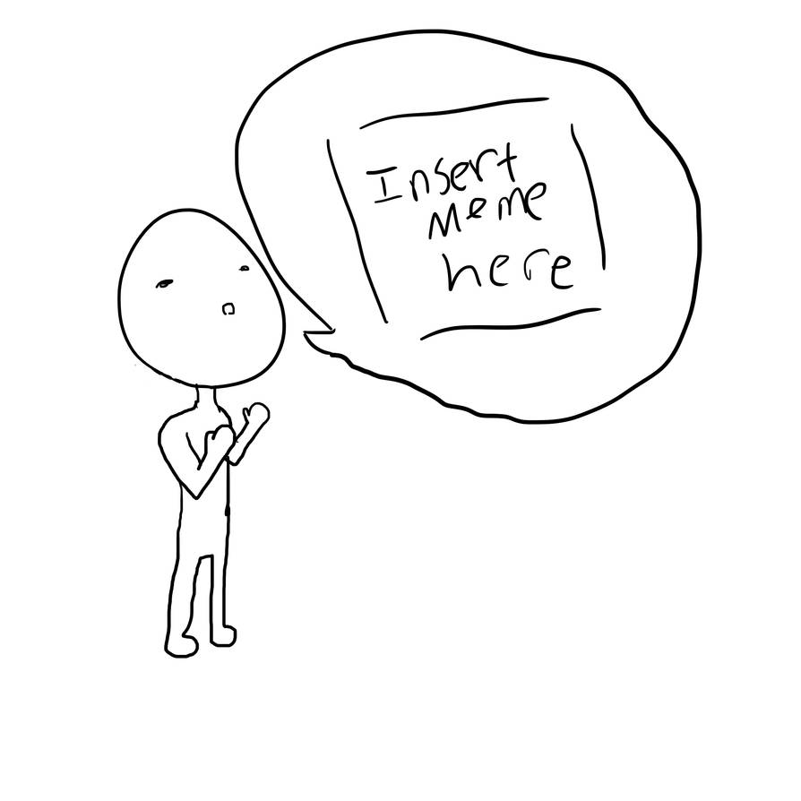 Random Insert Meme Insert Meme Here by KoobieDraws on DeviantArt
