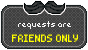 Requests - FRIENDS ONLY