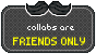 Collabs - FRIENDS ONLY