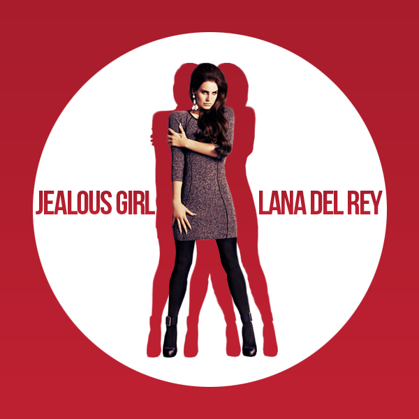 Jealous Girl - Lana Del Rey