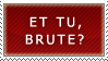 ET TU BRUTE? stamp by Sicklesium