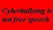 Cyberbully is not FreeSpeech by atoorganization