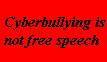 Cyberbully is not FreeSpeech