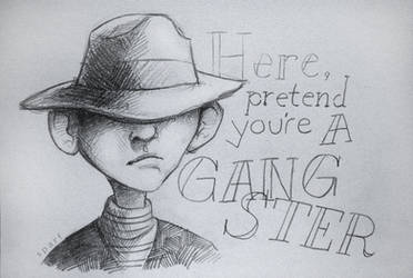 Here, pretend you're a gangster