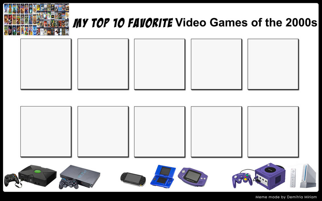 Top 10 Favorite Video Games of the 2000s Template by RazorRex on DeviantArt Top 10 Favorite Video Games of the 2000s Template by RazorRex on DeviantArt
