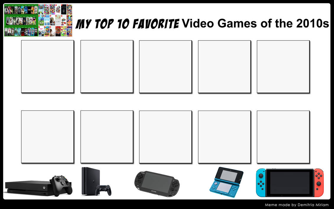 Top 10 Favorite Video Games of the 2010s Template by RazorRex on DeviantArt Top 10 Favorite Video Games of the 2010s Template by RazorRex on DeviantArt