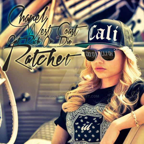 Chanel West Coast Get Rich Or Die Ratchet by wolfgo4 on DeviantArt