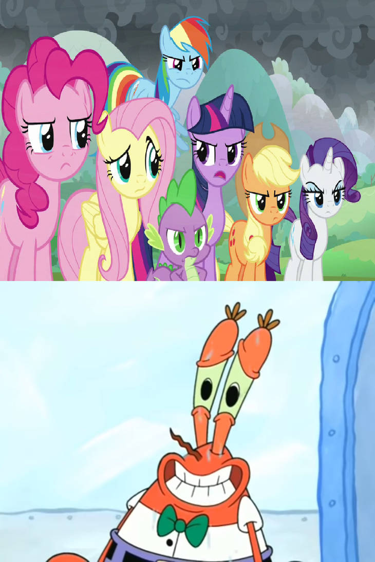 Mane Six and Spike Angry at Mr. Krabs by Gojirafan1994 on DeviantArt