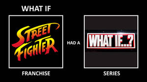 What If Street Fighter had a What If Series