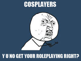 Cosplayers Y U NO