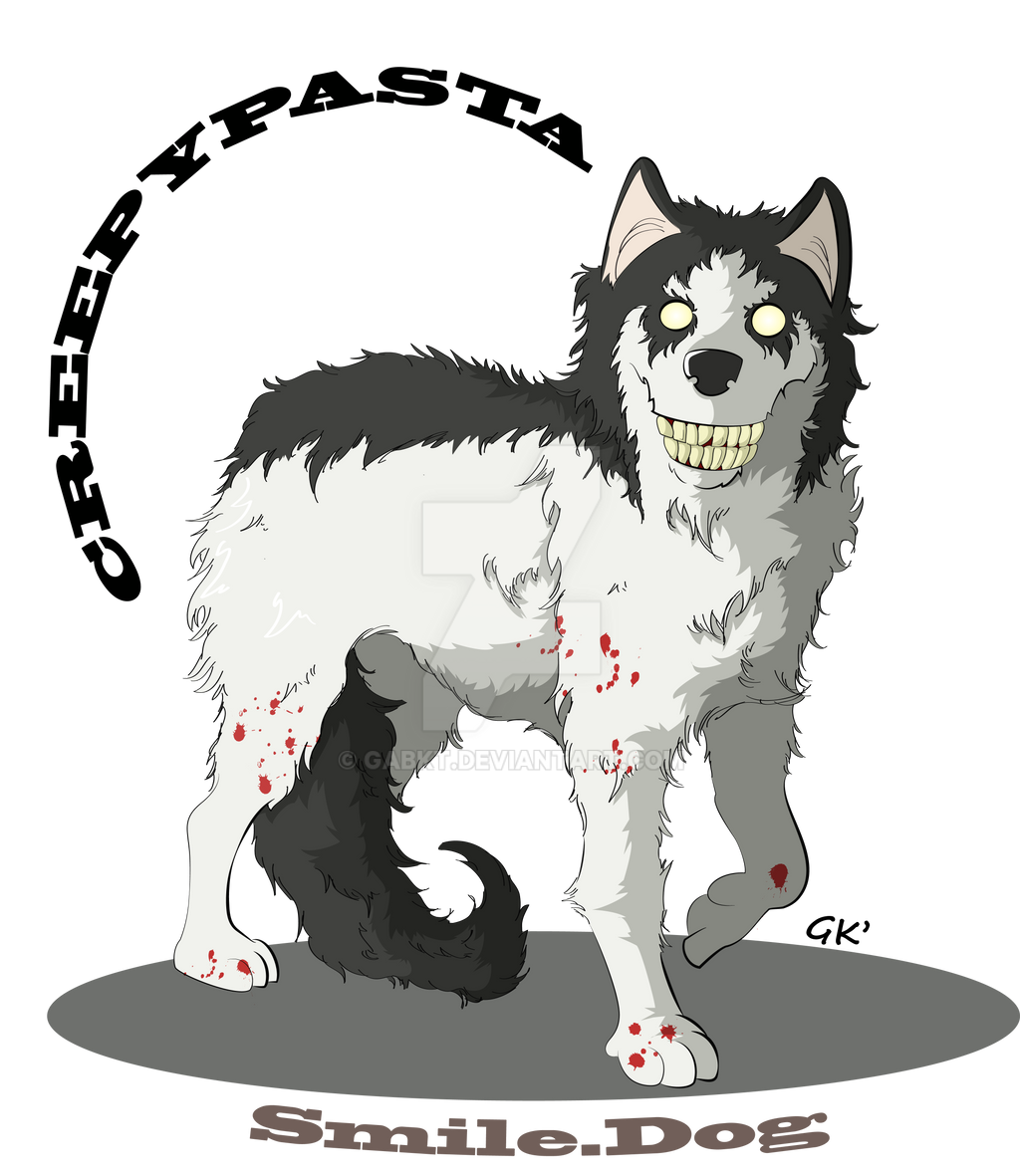 Creepypasta: Smile.dog by GabKT on DeviantArt