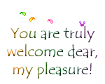 You-are-truly-welcome-dear,-my-pleasure!