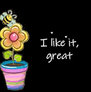 I like it, great