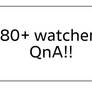 80+ watchers QnA!! Closed