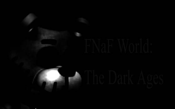 FNAF World : The Dark Ages ------ ANNOUNCEMENT