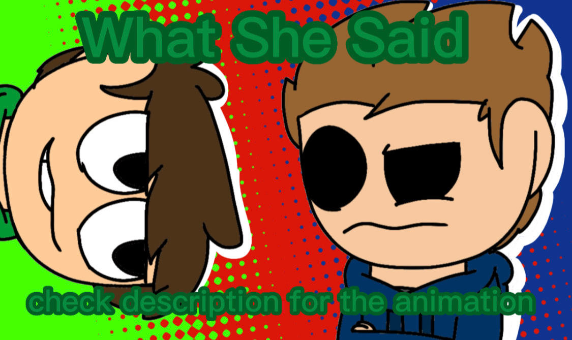 What She Said (Animation) by EddieAnimate on DeviantArt