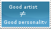 Good artist does not mean i'm always nice