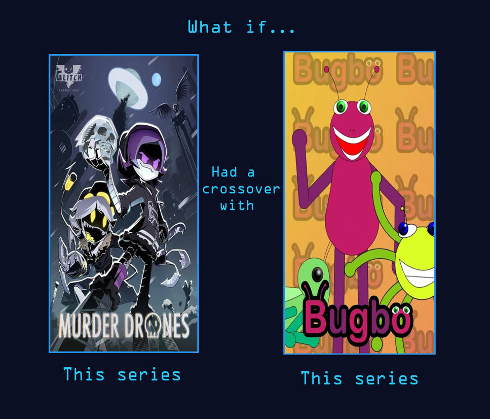 Bugbo Crossover What if Murder drones had a crossover with Bugbo by KuwoShiZilla on ...