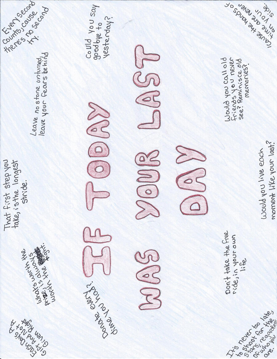 If Today Was Your Last Day Lyrics By Galaxy8 On Deviantart If Today Was Your Last Day Lyrics By Galaxy8 On Deviantart