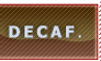 Decaf