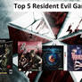 My top 5 Resident Evil games