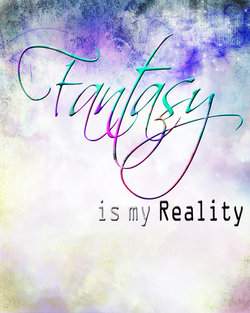 Fantasy is my reality