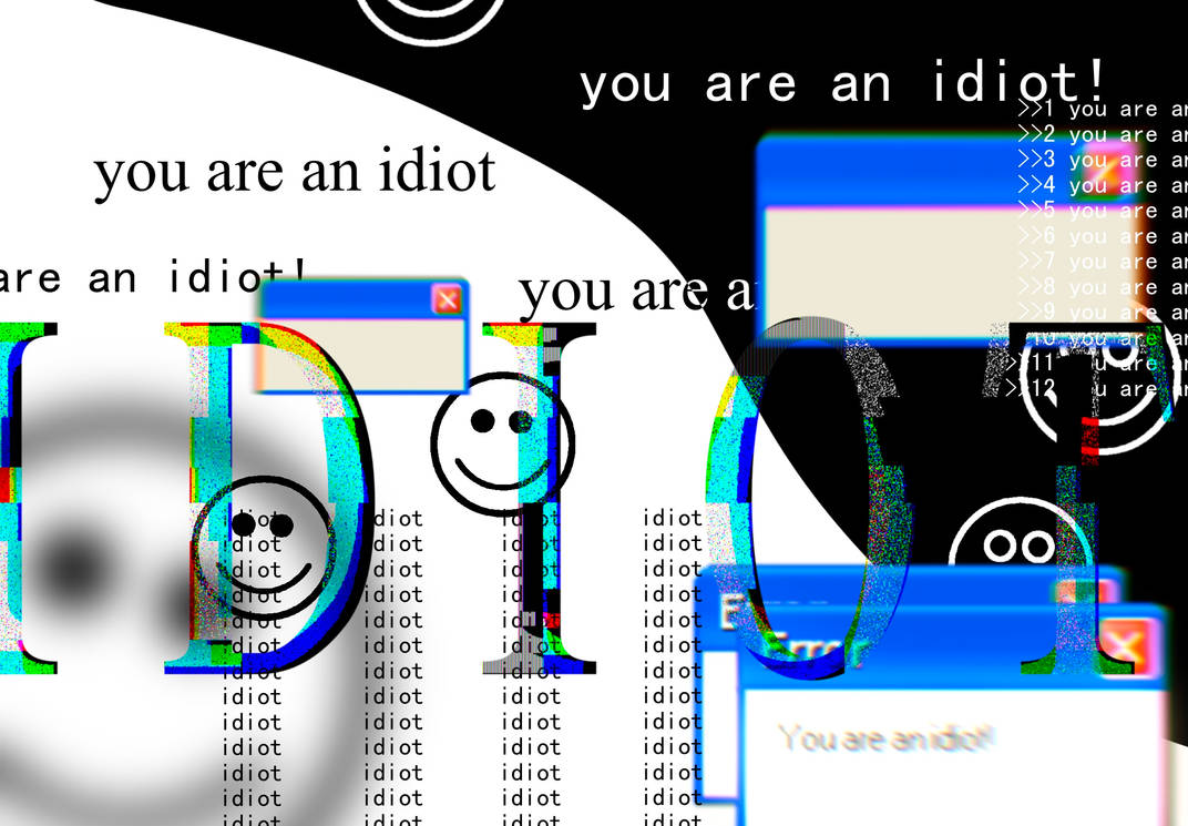 you are an idiot! by TheReturnOfTKB11 on DeviantArt