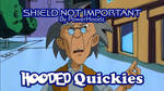 Hooded Quickies: Shield Not Important by Hoodz-DA
